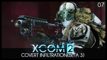 XCOM 2 Covert Infiltration (Beta 3): Episode 07