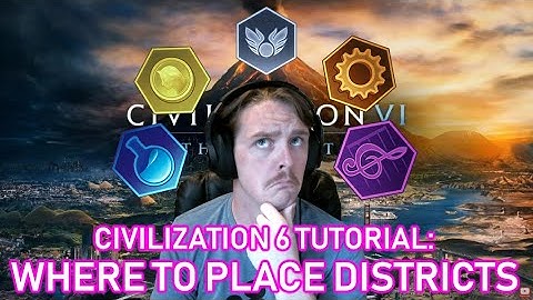 Civilization 6 Tutorial: Districts Placement and Adjacency Bonuses