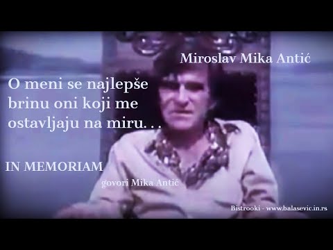 Miroslav Mika Antić - O meni se najlepše brinu oni koji me ostavljaju na miru... ( In Memoriam )