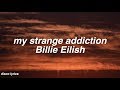 my strange addiction || Billie Eilish Lyrics