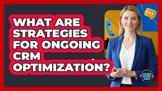 What Are Strategies For Ongoing CRM Optimization