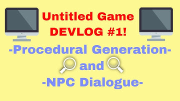 Untitled Game DEVLOG #1: Procedural Generation and NPC Dialogue