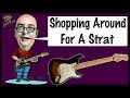 Shopping Around For A Strat