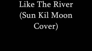 Like The River (Sun Kil Moon Cover)