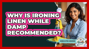 Why Is Ironing Linen While Damp Recommended? - Homekeeping Handbook