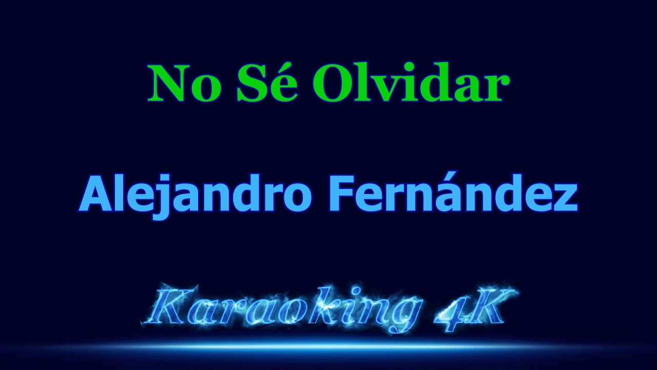 Alejandro Fernández No Sé Olvidar Karaoke 4K Alejandro Fernández No Sé Olvidar Karaoke 4K