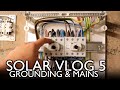 10 kW Hybrid Solar VLOG 5 - Grounding & Mains Switchgear