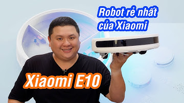Robot hút bụi lau nhà rẻ nhất của Xiaomi: 5-6 triệu mà hơi bị ngon: Xiaomi Robot E10