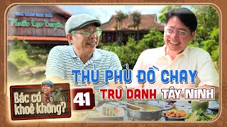 Bác Có Khỏe Không #41 | Nghệ sĩ Trung Dân mê mẩn THỦ PHỦ đồ chay trứ danh tại Tây Ninh