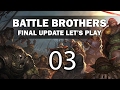 Let's Play Battle Brothers (Final Update) - Episode 3