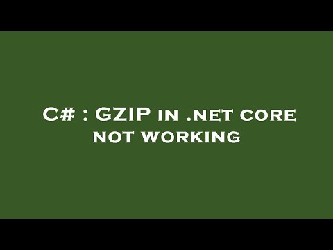 C# : GZIP in .net core not working