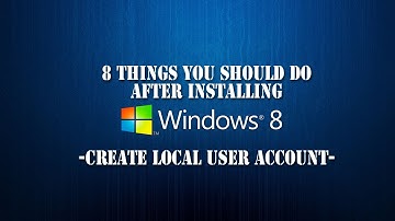 8 Things you should do after installing Windows 8 - [06/08] Create a Local User Account