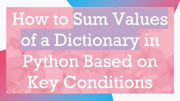 How to Sum Values of a Dictionary in Python Based on Key Conditions