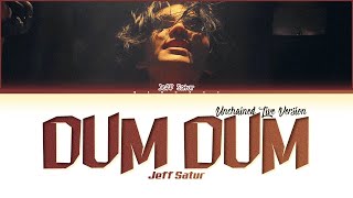 【Jeff Satur】 Dum Dum (Unchained Live Version) - (Color Coded Lyrics)