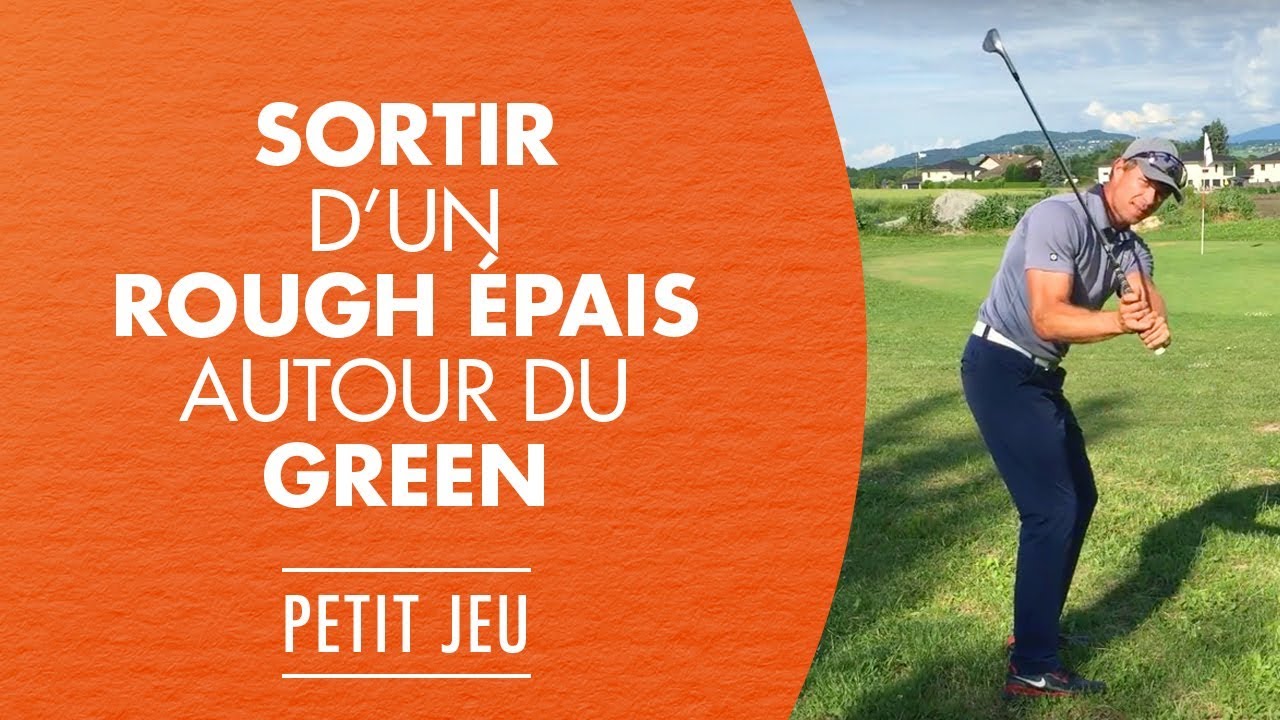 Comment sortir d'un rough épais autour du green (approche depuis le ...