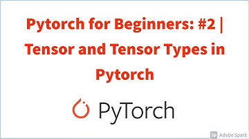Pytorch for Beginners: #2 | Tensor and Tensor Types in  Pytorch