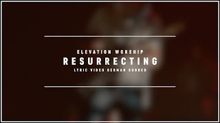 ELEVATION WORSHIP - Resurrecting (Lyric Video german subbed)