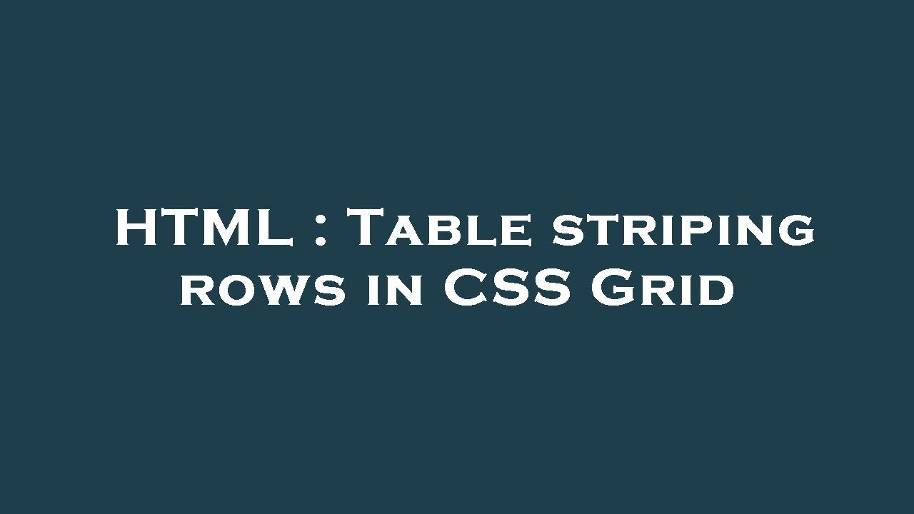 HTML : Table striping rows in CSS Grid - YouTube