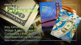 Episode 132: Key Developments In Wage & Hour Class And Collective / PAGA Representative Actions
