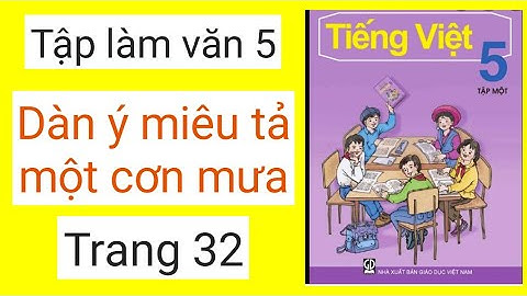 Tập làm văn 5 - Lập dàn ý miêu tả một cơn mưa - Trang 32