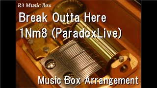 Break Outta Here/1Nm8 (ParadoxLive) [Music Box]