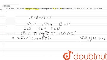 vecA, vecB and vecC are three orthogonal vectors with magnitudes 3, 4 and 12 respectively. The v...