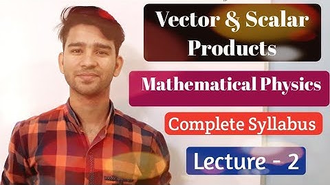 CSIR NET JRF GATE Physics Mathematical Physics || Scalar & Cross Product || Vector Calculus