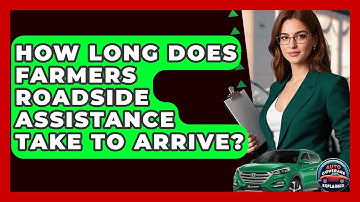 How Long Does Farmers Roadside Assistance Take To Arrive? - Auto Coverage Explained