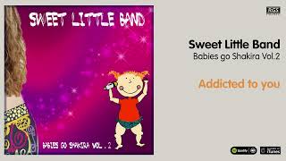 Sweet Little Band. Babies go Shakira Vol 2. Addicted to you