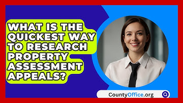 What Is The Quickest Way To Research Property Assessment Appeals? - CountyOffice.org