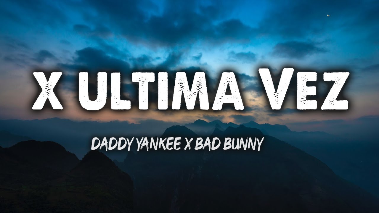 Daddy Yankee x Bad Bunny X Ultima Vez (Letra/Lyrics) YouTube