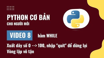 Lập trình Python cơ bản - Video 8: Vòng lặp while trong Python
