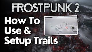 How To Use Trails In Frostpunk 2