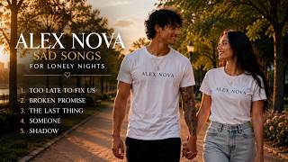 Too Late To Fix Us 💔 Romantic Sad Songs Playlist | Alex Nova