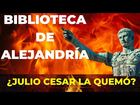 Video: ¿Julio César quemó la biblioteca de Alejandría?