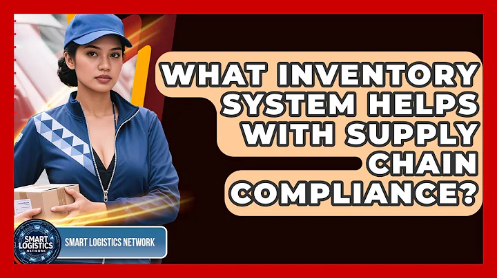 What Inventory System Helps With Supply Chain Compliance? - Smart Logistics Network