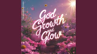 God Growth And Glow