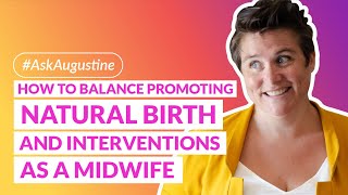Balancing the Promotion of Natural Birth and Interventions as a Midwife | #askaugustine