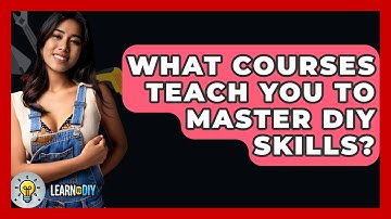 What Courses Teach You to Master DIY Skills? - LearnToDIY360.com