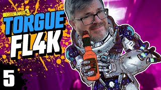 Borderlands 3: TORGUE FL4K (5) - They CAN'T Keep Doing THIS to me!