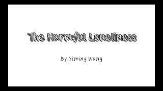 The Harmful Loneliness - By Yiming Wang