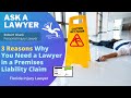 3 Reasons Why You Need a Lawyer in a Premises Liability Claim | Premises Liability Lawyer