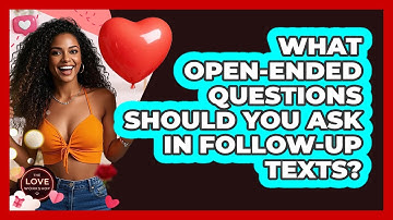 What Open-ended Questions Should You Ask In Follow-up Texts? - The Love Workshop