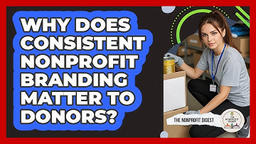 Why Does Consistent Nonprofit Branding Matter to Donors?
