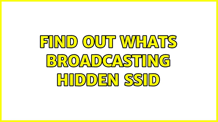 Find out whats broadcasting hidden SSID