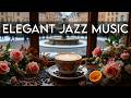 Elegant Jazz Music ☕ Bossa Nova instrumental for Happy Moods, Work &amp; Study