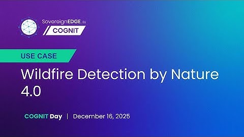 COGNIT Use Case: Nature 4.0 - Wildfire Detection