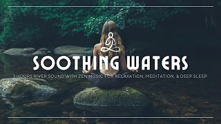 3 Hours River Sound with Zen mUsic for Relaxation, Meditation, & deep Sleep  [05/31/23]