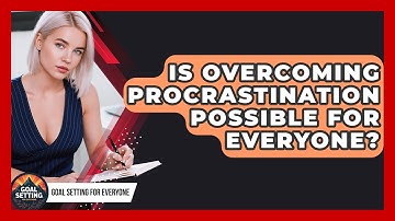 Is Overcoming Procrastination Possible for Everyone? | Goal Setting For Everyone News
