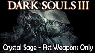 Dark Souls 3: Lothric Fist Fights - Crystal Sage - Fist Weapons Only